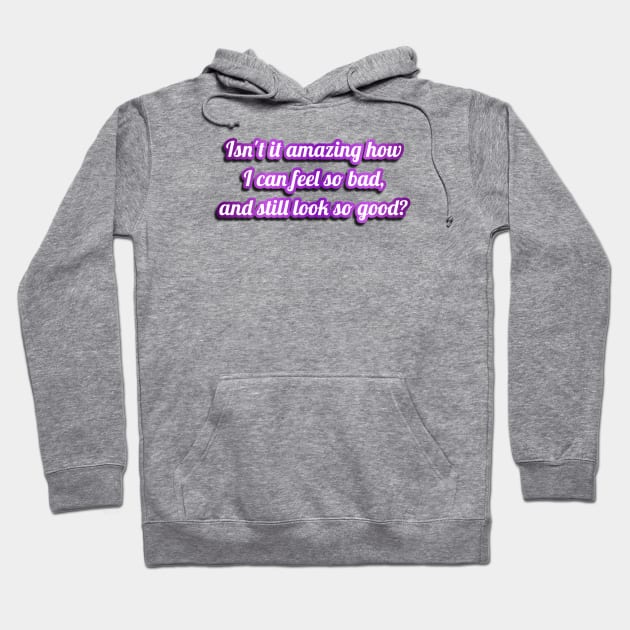 Feel So Bad, Look So Good Hoodie by Golden Girls Quotes